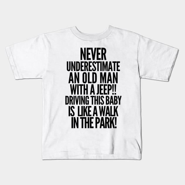 Never underestimate an old man with a jeep! Kids T-Shirt by mksjr